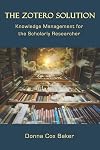 The Zotero Solution: Knowledge Management for the Scholarly Researcher