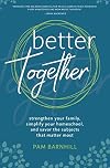 Better Together: Strengthen Your Family, Simplify Your Homeschool, and Savor the Subjects that Matter Most