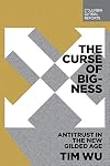 The Curse of Bigness: Antitrust in the New Gilded Age