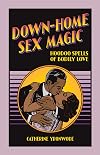 Down-Home Sex Magic: Hoodoo Spells of Bodily Love