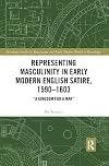 Representing Masculinity in Early Modern English Satire, 1590â1603: "A Kingdom for a Man" (Routledge Studies in Renaissance and Early Modern Worlds of Knowledge Book 10)