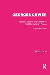 Georges Cuvier: Vocation, Science, and Authority in Post-Revolutionary France