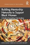 Building mentorship networks to support Black women : a guide to succeeding in the academy