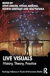 Live Visuals: History, Theory, Practice (Routledge Advances in Theatre & Performance Studies)