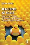 Teaching at scale : improving access, outcomes, and impact through digital instruction