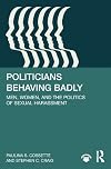 Politicians behaving badly : men, women, and the politics of sexual harassment