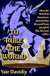 To Rule the World: How the British and Americans proved they descedned from Joseph and the Ten Tribes of Israel