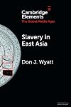 Slavery in East Asia (Elements in the Global Middle Ages)