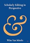 Scholarly Editing in Perspective (Elements in Publishing and Book Culture)