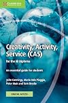 Creativity, Activity, Service (CAS) for the IB Diploma Coursebook with Digital Access (2 Years): An Essential Guide for Students