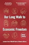 Our Long Walk to Economic Freedom: Lessons from 100,000 Years of Human History