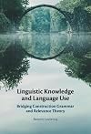 Linguistic knowledge and language use : bridging construction grammar and relevance theory