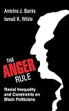The anger rule : racial inequality and constraints on Black politicians