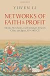 Networks of Faith and Profit: Monks, Merchants, and Exchanges between China and Japan, 839โ1403 CE (Asian Connections)