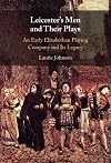 Leicester's Men and their Plays: An Early Elizabethan Playing Company and its Legacy