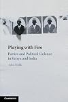 Playing with Fire: Parties and Political Violence in Kenya and India