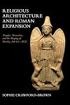 Religious Architecture and Roman Expansion: Temples, Terracottas, and the Shaping of Identity, 3rd-1st c. BCE