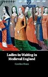 Ladies-in-Waiting in Medieval England