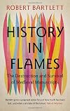 History in Flames: The Destruction and Survival of Medieval Manuscripts
