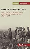 The Colonial Way of War: Violence and Colonial Warfare in the British, German and Dutch Empires, c.1890β1914 (Cambridge Military Histories)