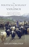 The Political Ecology of Violence: Peasants and Pastoralists in the Last Ottoman Century (Studies in Environment and History)