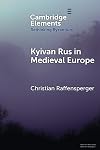 Kyivan Rus in Medieval Europe (Rethinking Byzantium)