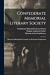 Confederate Memorial Literary Society: Historiae Et Reliquiarum Custodia: in Memoriam Sempiternam