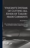 Systems of Cutting All Kinds of Tailor-made Garments: Part 1: Dealing With the Cutting of Various Styles of Trousers, Breeches, Knickers, Pantaloons, Leggings and Gaiters, and Waistcoats