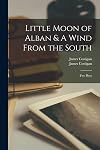 Little Moon of Alban: A Drama in Two Acts