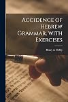 Accidence of Hebrew grammar : with exercises [FACSIMILE]