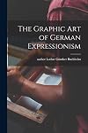 The graphic art of German expressionism