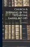 Church & learning in the Byzantine Empire, 867-1185