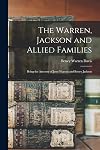 The Warren, Jackson and Allied Families: Being the Ancestry of Jesse Warren and Betsey Jackson