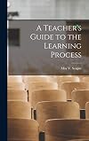 A Teacher's Guide to the Learning Process
