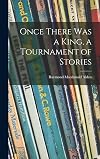 Once there was a king,: A tournament of stories,