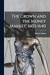 The Crown and the Money Market 1603-1640