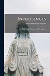 Indulgences: their origin, nature and development