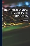 Rounding Errors in Algebraic Processes