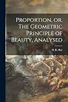 Proportion, or, The Geometric Principle of Beauty, Analysed