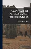 A Manual of Anglo-Saxon for Beginners