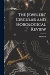 The Jewelers' Circular and Horological Review; Volume 56