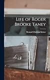 Life of Roger Brooke Taney chief justice of the United States Supreme Court