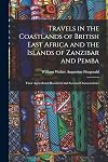 Travels in the coastlands of British East Africa and the islands of Zanzibar and Pemba: their agricultural resources and general characteristics
