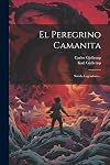 El Peregrino Camanita: Novela Legendaria... (Spanish Edition)