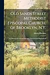 Old Sands Street Methodist Episcopal Church, of Brooklyn, N.Y : an illustrated centennial record, historical and biographical