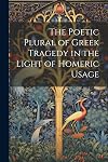 The poetic plural of Greek tragedy in the light of Homeric usage