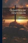 Gleanings in holy fields.