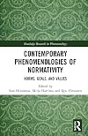 Contemporary Phenomenologies of Normativity: Norms, Goals, and Values (Routledge Research in Phenomenology)