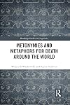Metonymies and Metaphors for Death Around the World (Routledge Studies in Linguistics)