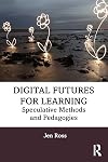 Digital futures for learning: speculative methods and pedagogies